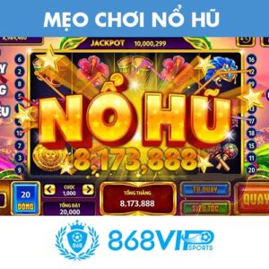 Mẹo chơi nổ hũ 868VIP